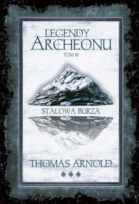 Legendy Archeonu. Tom 3. Stalowa burza - Arnold Thomas - ebook