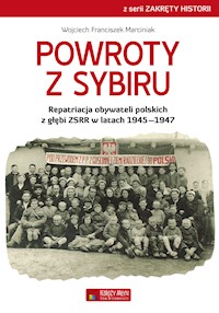 Powroty z Sybiru. Repatriacja obywateli polskich z głębi ZSRR w latach 1945–1947 - Wojciech Franciszek Marciniak - ebook