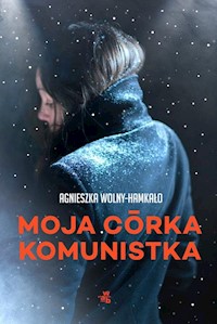 Moja córka komunistka - Agnieszka Wolny-Hamkało - książka