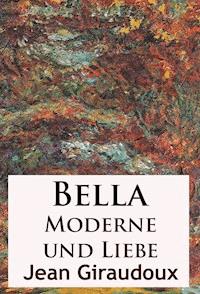 Bella - Moderne und Liebe - Jean Giraudoux - ebook