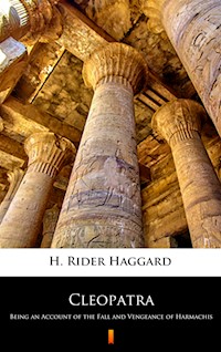 Cleopatra. Being an Account of the Fall and Vengeance of Harmachis - H. Rider Haggard - ebook
