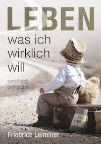 Leben, was ich wirklich will - Friedrich Leiminer - ebook