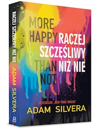 More Happy Than Not Raczej szczęśliwy niż nie - Adam Silvera - książka