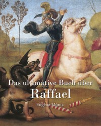 Das ultimative Buch über Raphael - Eugène Müntz - ebook