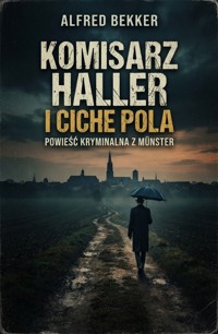 Komisarz Haller i ciche pola: powieść kryminalna z Münster - Alfred Bekker - ebook