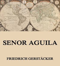 Senor Aguila - Friedrich Gerstäcker - ebook