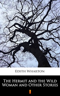 The Hermit and the Wild Woman and Other Stories - Edith Wharton - ebook