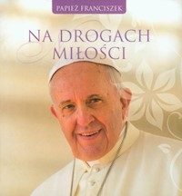Na drogach miłości - Franciszek Papież - książka