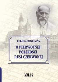 O pierwotnej polskości Rusi Czerwonej - Feliks Koneczny - książka