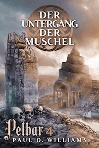 Pelbar-Zyklus (4 von 7): Der Untergang der Muschel - Paul O. Williams - ebook