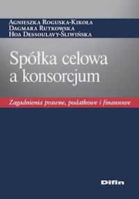 Spółka celowa a konsorcjum - Roguska-Kikoła Agnieszka, Rutkowska Dagmara, Dessoulavy-Śliwińska Hoa - książka