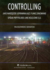 Controlling jako narzędzie usprawniające funkcjonowanie spółki PKP Polskie Linie Kolejowe S.A. - Siekierski Włodzimierz - książka