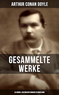 Gesammelte Werke von Sir Arthur Conan Doyle: 52 Krimis & Historische Romane in einem Band - Arthur Conan Doyle - ebook