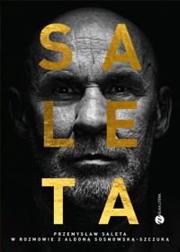 Saleta. Przemysław Saleta w rozmowie z Aldoną Sosnowską-Szczuką - Saleta Przemysław, Sosnowska-Szczuka Aldona - książka