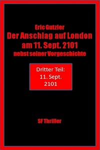 Der Anschlag auf London am 11. Sept. 2101 nebst seiner Vorgeschichte - Eric Gutzler - ebook