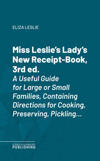 Miss Leslie's Lady's New Receipt-Book, 3rd ed. - Leslie - ebook