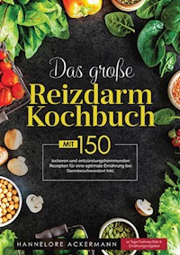 Das große Reizdarm Kochbuch! Inklusive 14 Tage Fodmap Diät, Nährwerteangaben und Ernährungsratgeber! 1. Auflage - Hannelore Ackermann - ebook