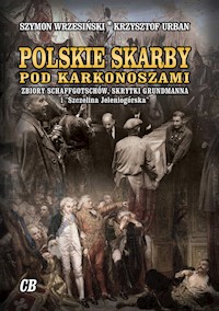 Polskie skarby pod Karkonoszami. Skarby Schaffgotschów, skrytki Grundmanna i "Szczelina Jeleniogórska" - Wrzesiński Szymon, Urban Krzysztof - książka