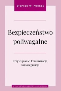 Bezpieczeństwo poliwagalne Przywiązanie komunikacja i samoregulacja - Porges Stephen W. - książka
