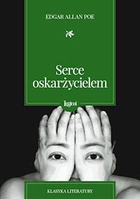 Serce oskarżycielem - Edgar Allan Poe - darmowy ebook