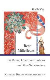 Rote Millefleurs mit Dame, Löwe und Einhorn und ihre Geheimnisse - Sibylla Vee - ebook