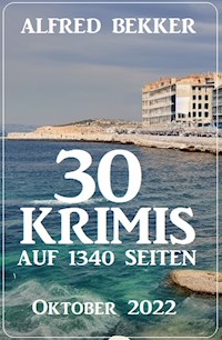 30 Krimis auf 1340 Seiten Oktober 2022 - Alfred Bekker - ebook