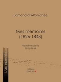 Mes mémoires (1826-1848) - Ligaran - ebook
