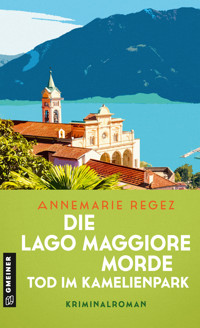 Die Lago Maggiore-Morde - Tod im Kamelienpark - Annemarie Regez - ebook