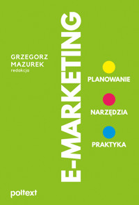 E-MARKETING Planowanie, narzędzia, praktyka - Grzegorz Mazurek - ebook