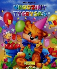 Urodziny Tygryska Bajki bajeczki -  - książka