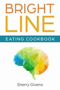 Bright Line Eating Cookbook - Sherry Givens - ebook