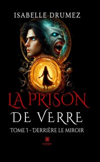 La prison de verre - Tome 1 - Isabelle Drumez - ebook