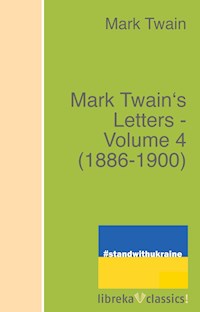 Mark Twain's Letters - Volume 4 (1886-1900) - Mark Twain - ebook