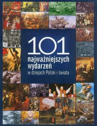 101 najważniejszych wydarzeń w dziejach Polski i świata -  - książka