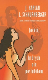 Faceci, których nie poślubiłam -  Janice Kaplan; Lynn Schnurnberger - ebook