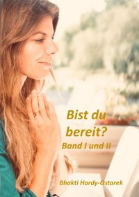 Bist du bereit? Band I und II - Bhakti Hardy-Ostarek - ebook