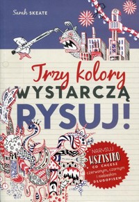 Trzy kolory wystarczą Rysuj! - Skeate Sarah - książka