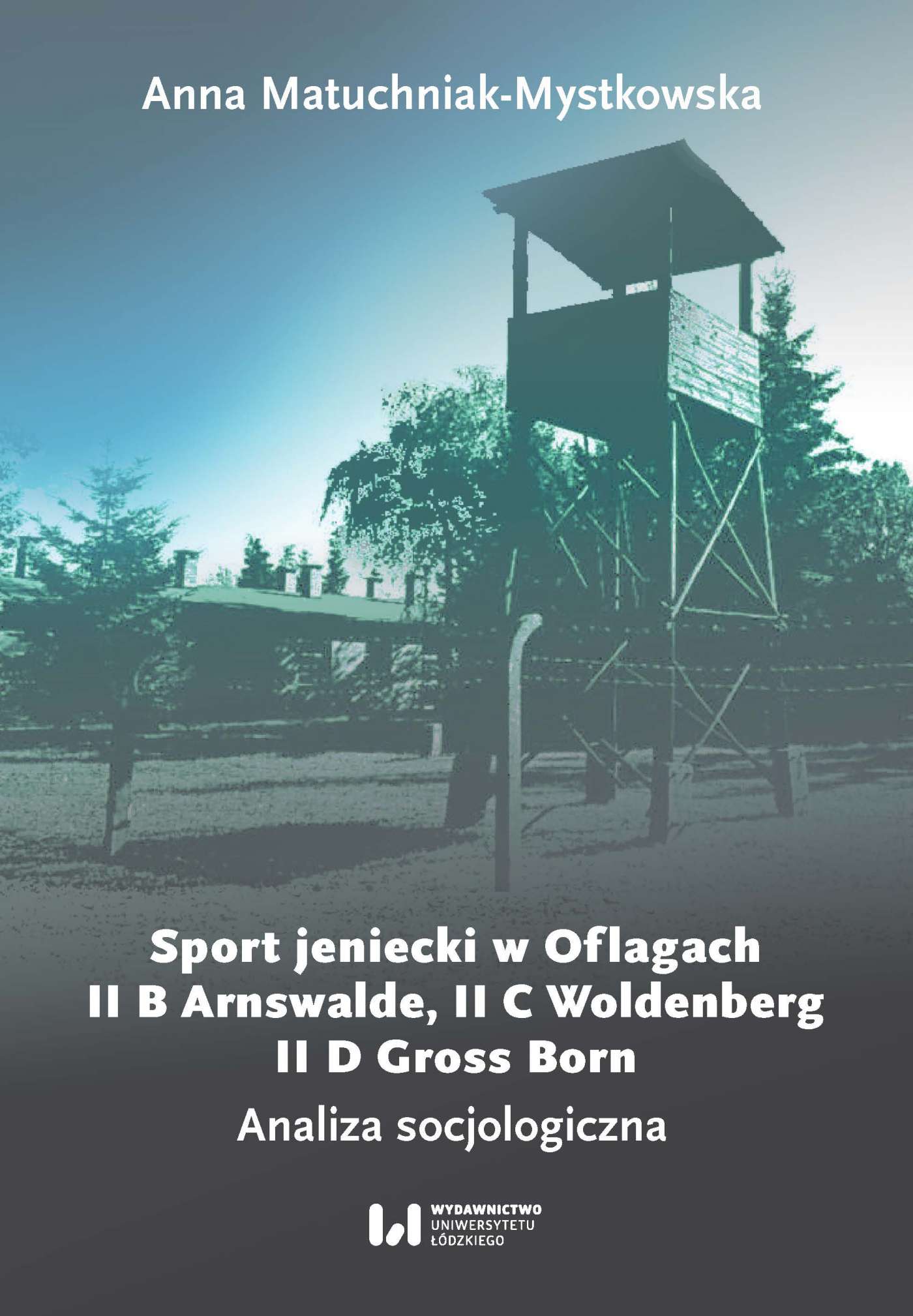 Okładka:Sport jeniecki w Oflagach II B Arnswalde, II C Woldenberg, II D Gross Born. Analiza socjologiczna 