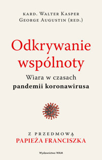 Odkrywanie wspólnoty. Wiara w czasach pandemii koronawirusa - George Augustin, Walter Kasper - książka