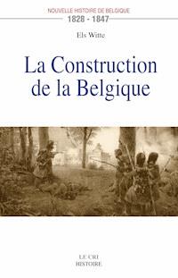 La Construction de la Belgique (1828-1847) - Els Witte - ebook