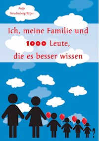 Ich, meine Familie und 1000 Leute, die es besser wissen - Antje Freudenberg-Bätjer - ebook