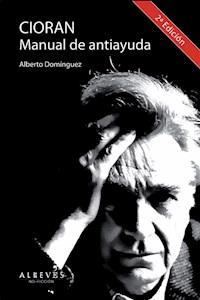 Cioran, Manual de antiayuda - Alberto Domínguez Torres - ebook