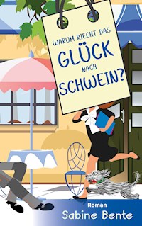 Warum riecht das Glück nach Schwein ? - Sabine Bente - ebook
