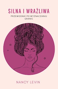 Silna i wrażliwa. Przewodnik po wyznaczaniu granic - Nancy Levin - ebook + audiobook