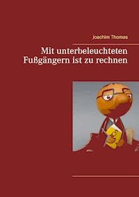 Mit unterbeleuchteten Fußgängern ist zu rechnen - Thomas Joachim - ebook