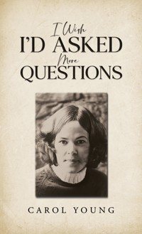 I Wish I'd Asked More Questions - Carol Young - ebook