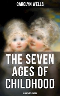 The Seven Ages of Childhood (Illustrated Edition) - Carolyn Wells - ebook
