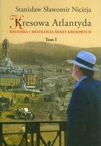 Kresowa Atlantyda Tom 1 - Nicieja Stanisław Sławomir - książka