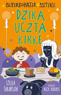 Superbohater z antyku. Dzika uczta Kirke - Stella Tarakson - książka