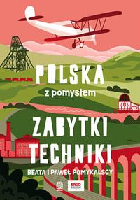 Zabytki techniki. Polska z pomysłem - Paweł Pomykalski, Beata Pomykalska - książka